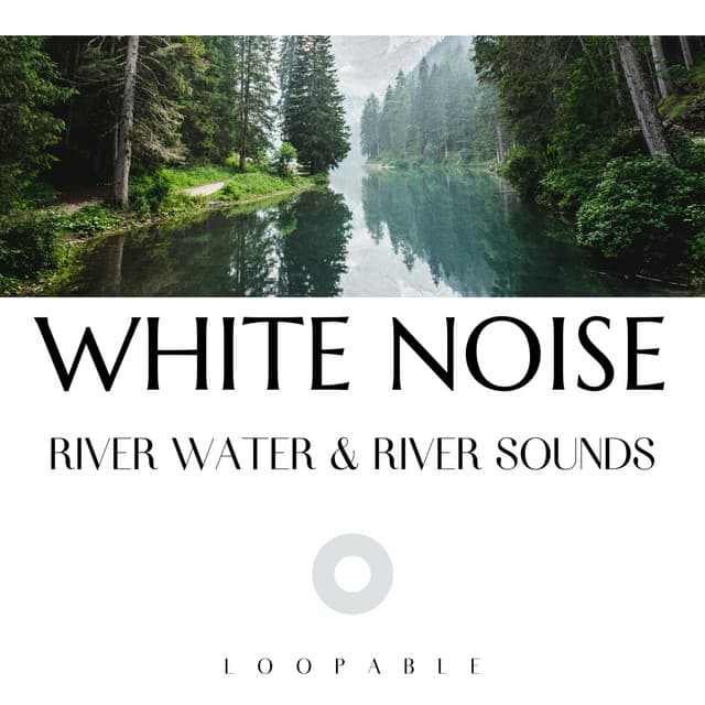 River Water & River Sounds with White Noise, Loopable - Nature Therapy