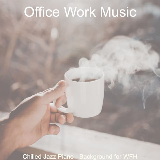 Chilled Jazz Piano - Background for WFH - Office Work Music