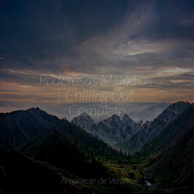 Poderosas Melodías | Chilling Out Completo - Piano Suave Relajante