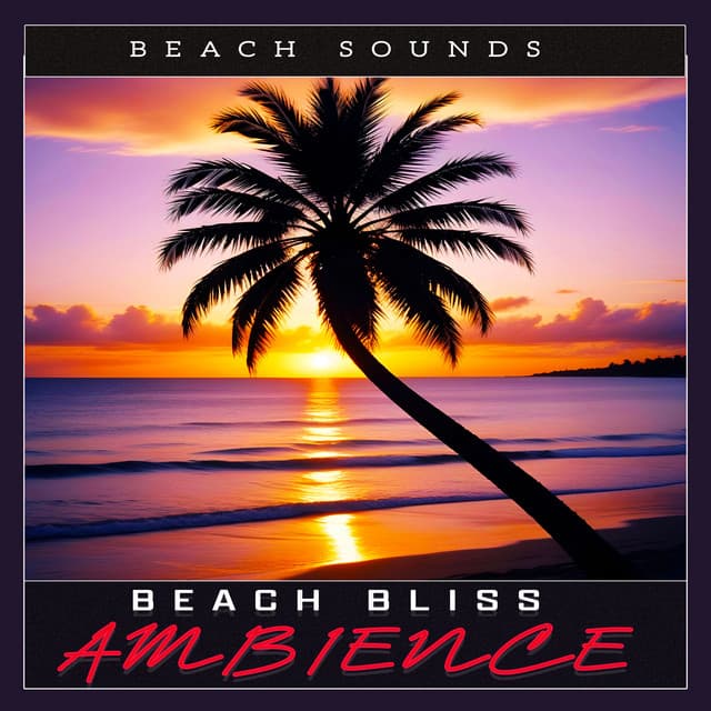 Beach Bliss Ambience - Beach Sounds