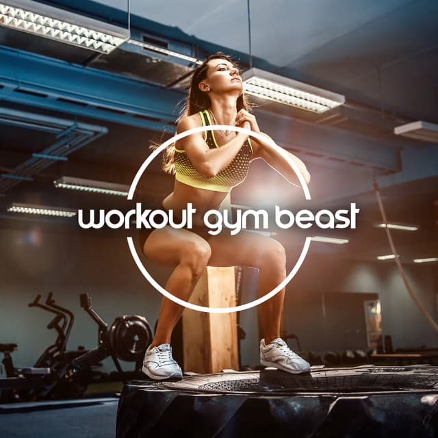 Workout Gym Beast – Stay Motivated, Powerfull Feeling - Workout Chillout Music Collection