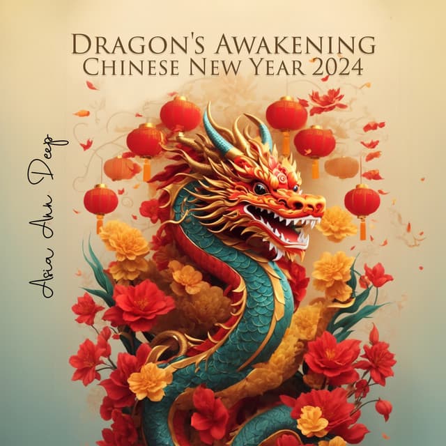 Dragon's Awakening: Celebrating Chinese New Year 2024, Spring Festival Music - Asia Ann Deep