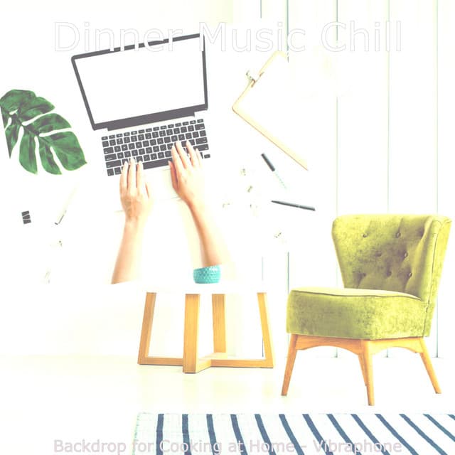 Backdrop for Cooking at Home - Vibraphone - Dinner Music Chill