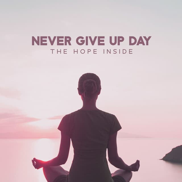 Never Give Up Day: The Hope Inside - Health Center