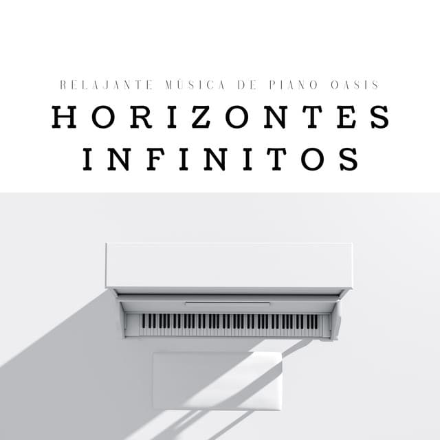 Horizontes Infinitos: Música De Piano - Relajante Música de Piano Oasis