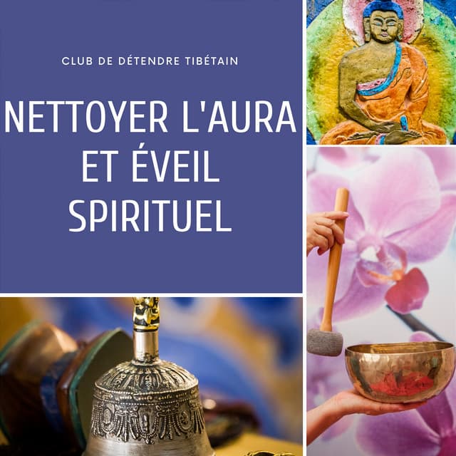 Nettoyer l'aura et éveil spirituel - Club de Détendre Tibétain