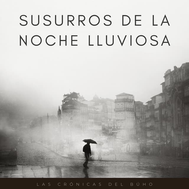 Susurros De La Noche Lluviosa: Las Crónicas Del Búho - Lluvia relajarse