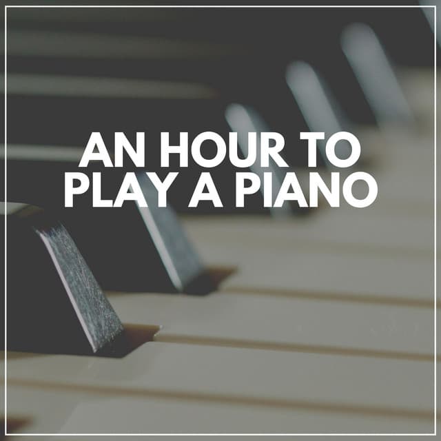 An Hour to Play a Piano - Romantic Piano Music