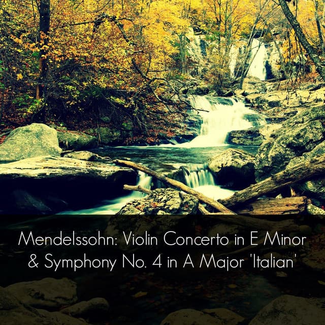 Mendelssohn: Violin Concerto in E Minor & Symphony No. 4 in A Major 'Italian' - Felix Mendelssohn