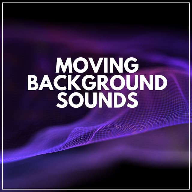 Moving Background Sounds - Easy Ambient Mind Body Soul Healing Meditation Music