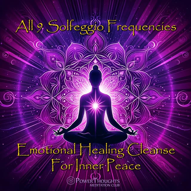 All 9 Solfeggio Frequencies: Emotional Healing Cleanse For Inner Peace - PowerThoughts Meditation Club