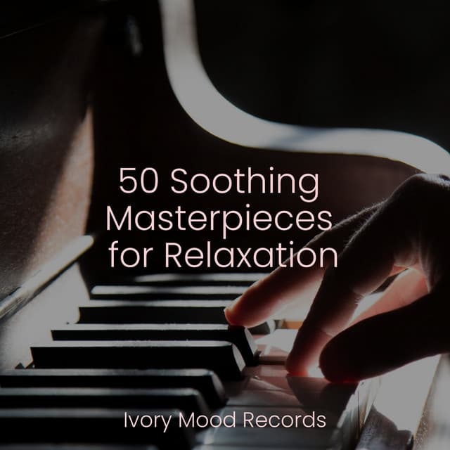 50 Soothing Masterpieces for Relaxation - Ivory Mood