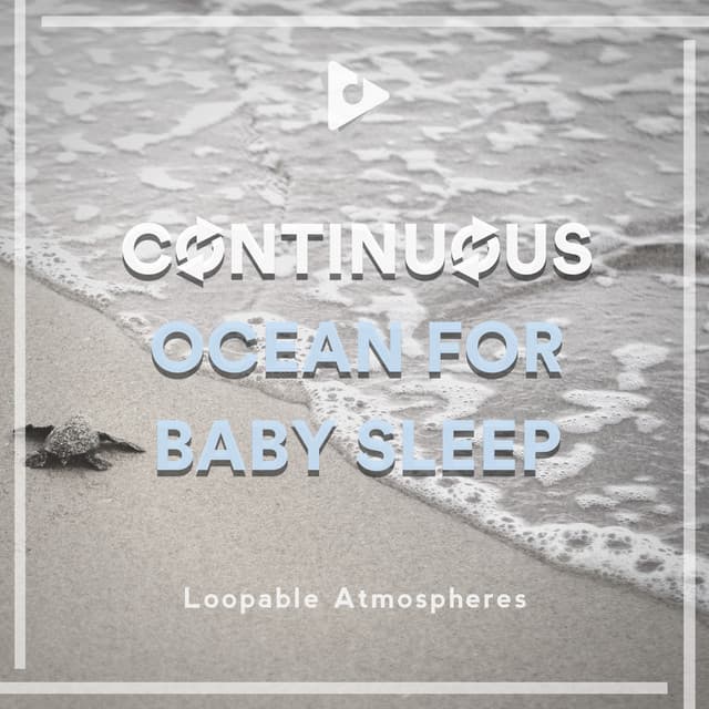 Continuous Ocean for Baby Sleep - Loopable Atmospheres