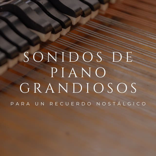 Sonidos De Piano Grandiosos Para Un Recuerdo Nostálgico - Soñadoras de piano