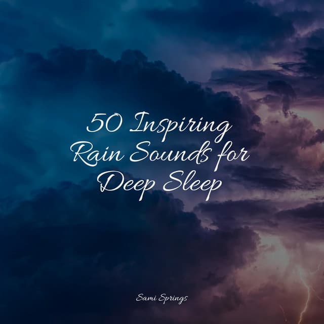 50 Inspiring Rain Sounds for Deep Sleep - Sound Sleeping