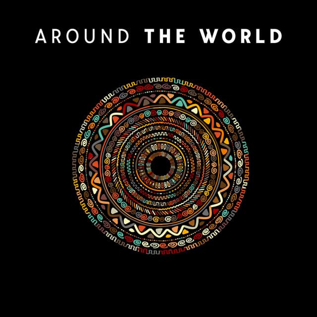 Around the World: 30 Relaxation Tracks, Hypnotic Ethnic Journey, Instrumental Worldwide Music - Just Relax Music Universe