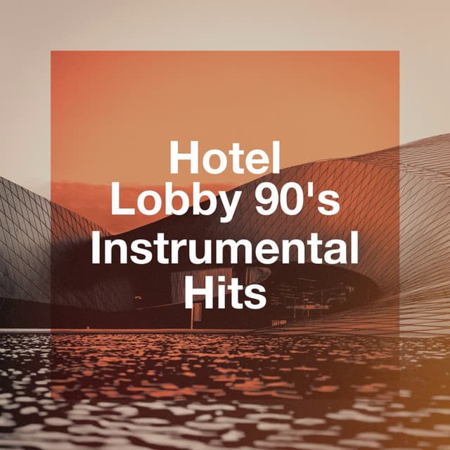 Hotel Lobby 90's Instrumental Hits - Generation 90