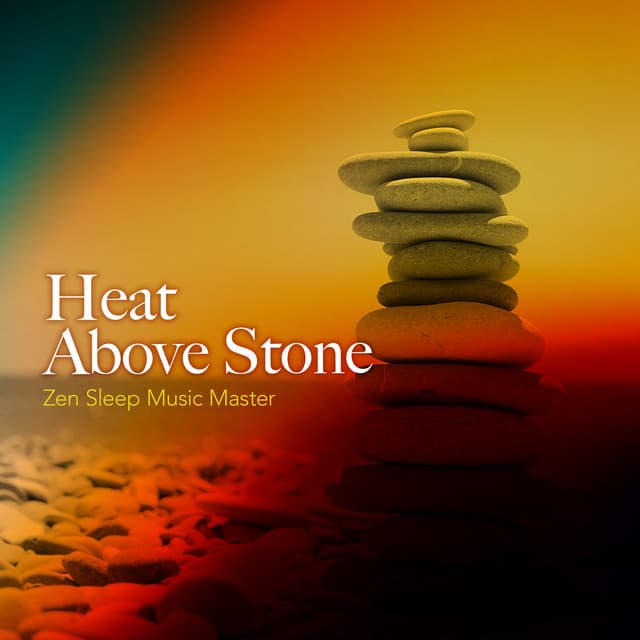 Heat Above Stone - Zen Sleep Music Master