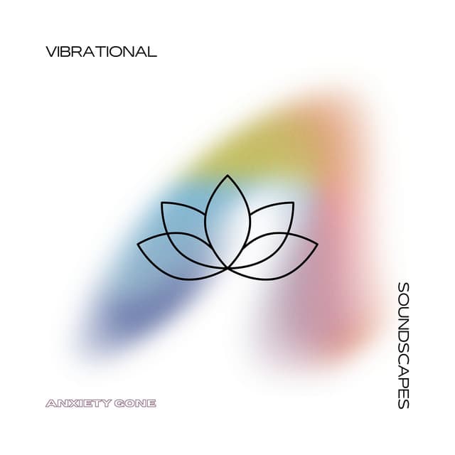 Vibrational Soundscapes - Anxiety Gone