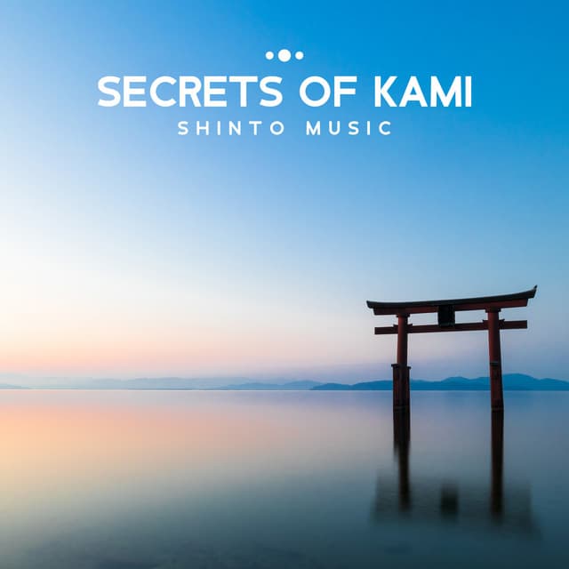 Secrets of Kami: Shinto Meditation Japanese Music - Oriental Meditation Music Academy