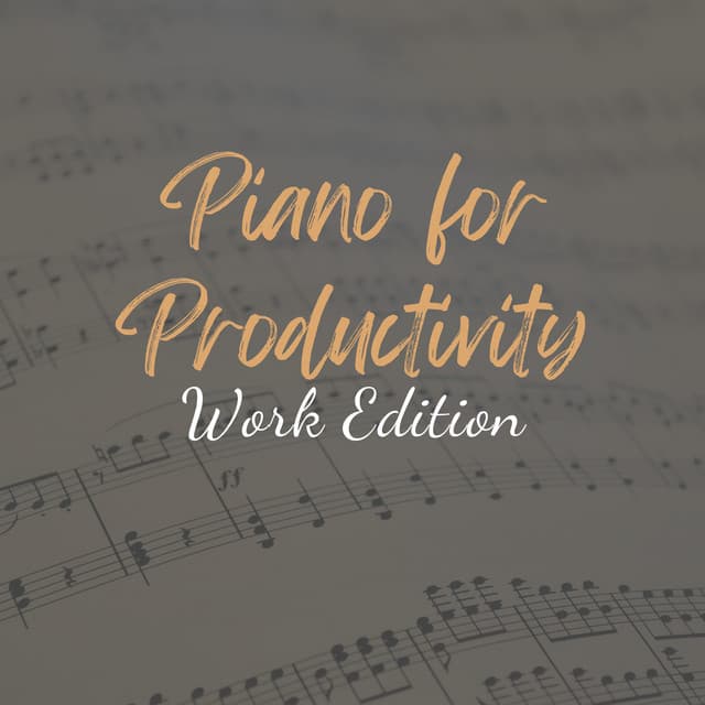 Piano for Productivity: Work Edition - Work Music