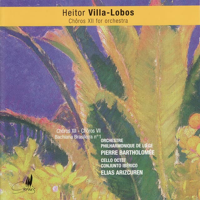 Villa-Lobos: Chôros XII, Chôros VII - Settimino & Bachiana Brasileira No. 1 - Heitor Villa-Lobos