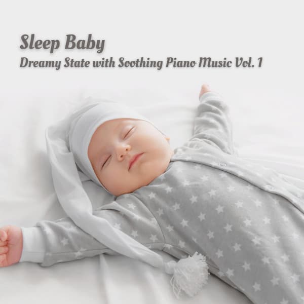 Sleep Baby: Dreamy State with Soothing Piano Music Vol. 1 - Baby Sleep Music