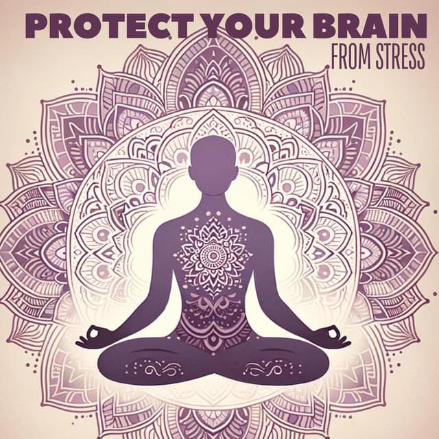 Protect Your Brain from Stress: Relaxing Meditation Session - Brain Stimulation Consort