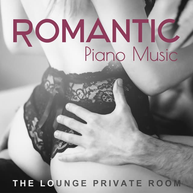 Romantic Piano Music - The Lounge Private Room, Sensual Melodies, Smooth Grooves and Groove Jazz n Chill - Sexual Piano Jazz Collection
