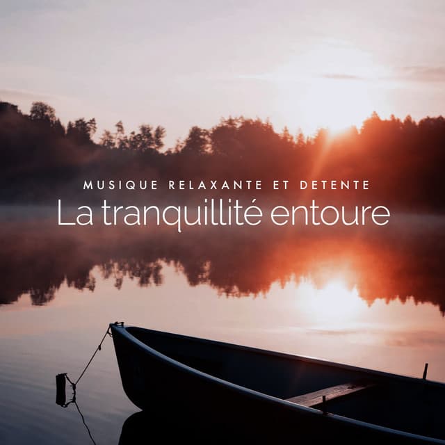 La tranquillité entoure - Musique Relaxante et Détente