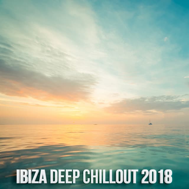 Ibiza Deep Chill Out 2018 - Chill Out Lounge Cafe Essentials