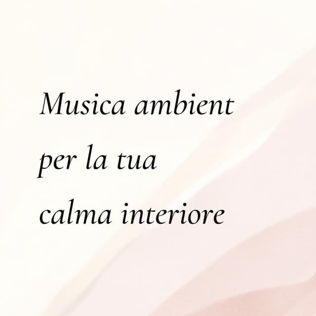 Musica ambient per la tua calma interiore - Rilassamento Mentale
