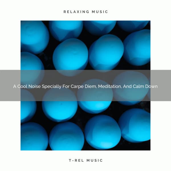 A Cool Noise Specially For Carpe Diem, Meditation, And Calm Down - Sweet Baby Dreams & Noises