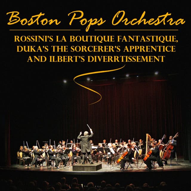 Rossini's La Boutique Fantasque, Dukas's The Sorcerer's Apprentice And Ibert's Divertissement - Boston Pops Orchestra
