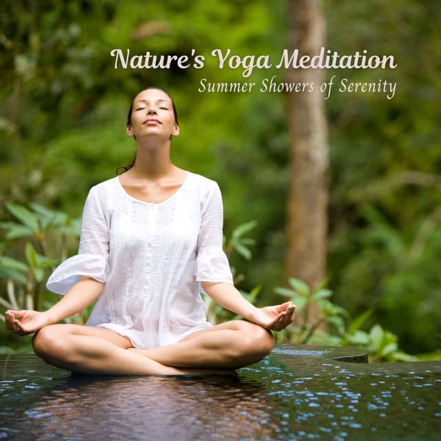 Nature's Yoga Meditation: Summer Showers of Serenity - Sounds Of The Earth