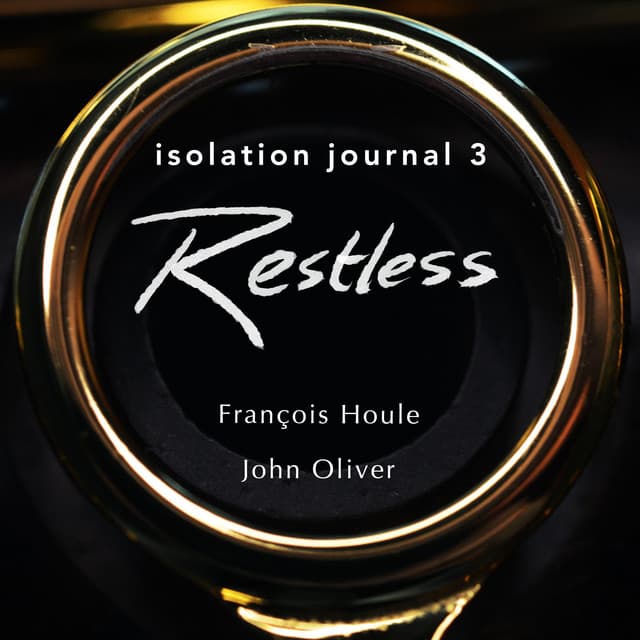 Isolation Journal 3 - Restless - François Houle