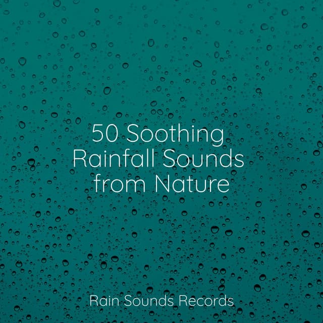 50 Soothing Rainfall Sounds from Nature - Musica para Bebes