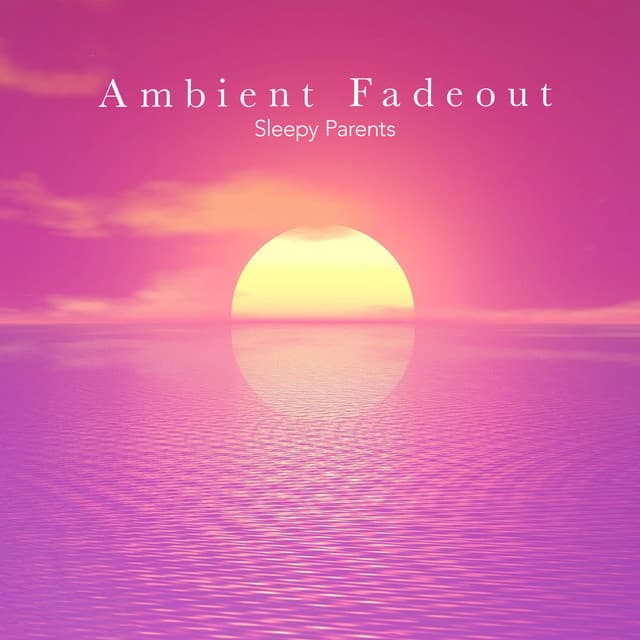 Ambient Fadeout - Sleepy Parents