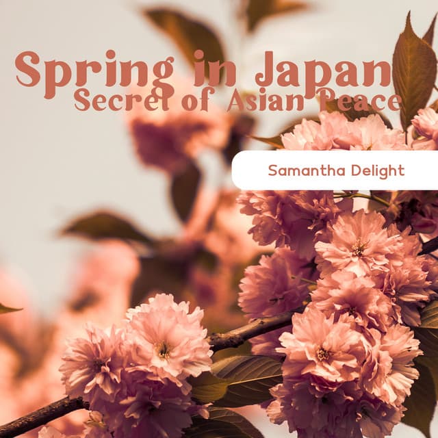 Spring in Japan: Secret of Asian Peace & Buddhist Oriental Music for Meditation - Samantha Delight