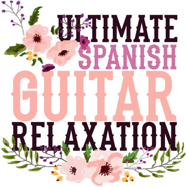 Ultimate Spanish Guitar Relaxation - Relaxing Acoustic Guitar