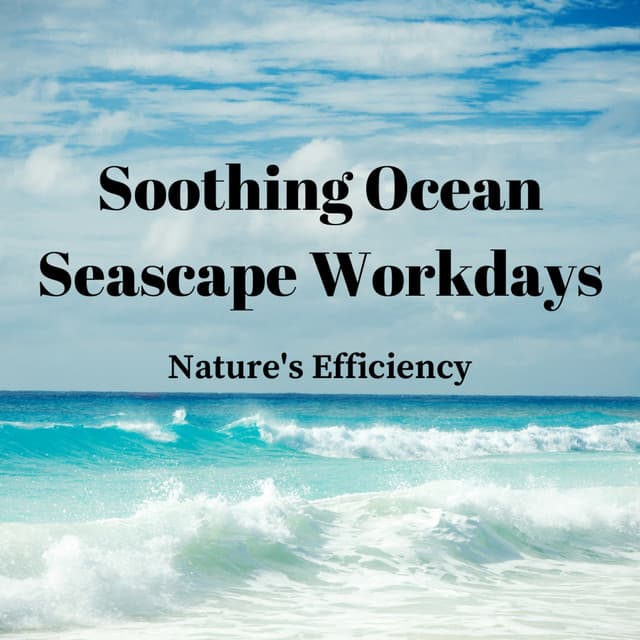 Soothing Ocean Seascape Workdays: Nature's Efficiency - Sounds Of The Ocean