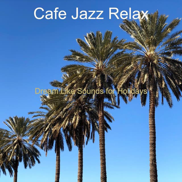 Dream Like Sounds for Holidays - Cafe Jazz Relax