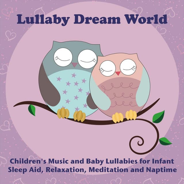 Children's Music and Baby Lullabies for Infant Sleep Aid, Relaxation, Meditation and Naptime - Lullaby Dream World