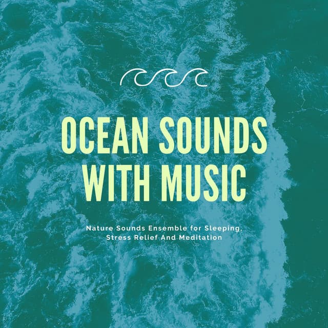 Ocean Sounds with Music: Nature Sounds Ensemble for Sleeping, Stress Relief And Meditation - Ocean Sleep Sounds