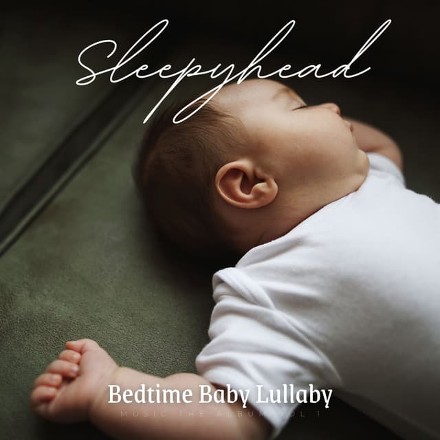 Sleepyhead: Lullabies - Bedtime Baby Lullaby