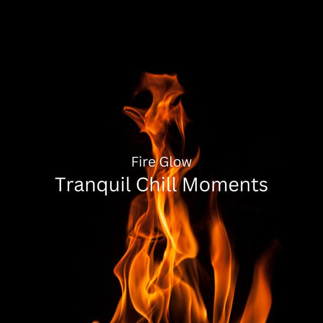 Fire Glow: Tranquil Chill Moments - Calm Music Guru