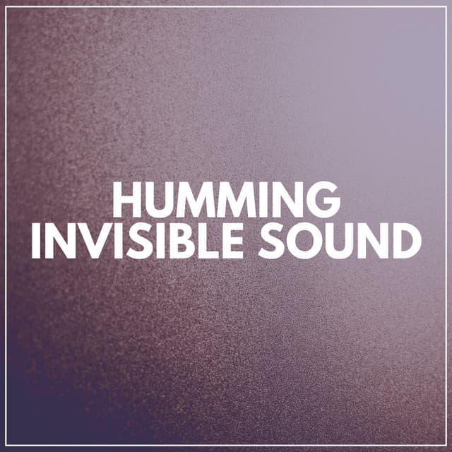 Humming Invisible Sound - Sounds of Nature White Noise for Mindfulness, Meditation and Relaxation
