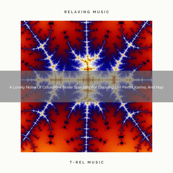 A Lovely Noise Of ColorsPink Noise Specially For Enjoying Life Perfet Karma, And Nap - White Noise For Sleeping Problems