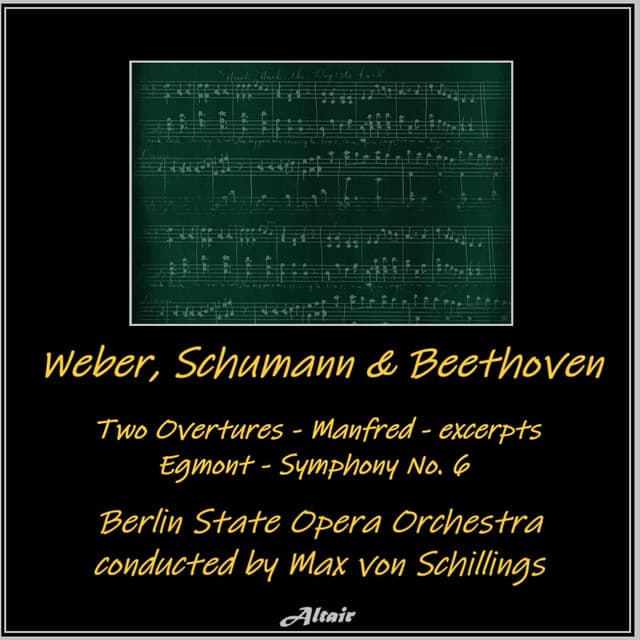 Weber, Schumann & Beethoven: Two Overtures - Manfred - excerpts - Egmont - Symphony NO. 6 - Berlin State Opera Orchestra