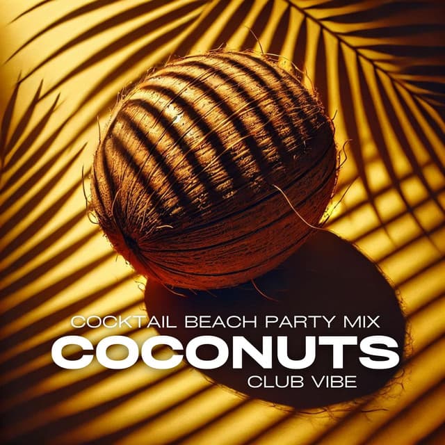 Coconuts: Cocktail Beach Party Mix, Club Vibe - Tropical Chill Zone